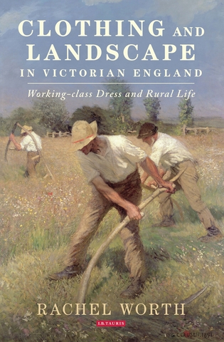 Clothing and landscape in Victorian England : working-class dress and rural life