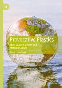 Provocative Plastics: Their Value in Design and Material Culture