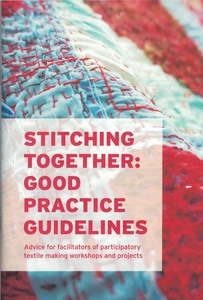Stitching Together Good Practice Guidelines: Advice for facilitators of participatory textile making workshops and projects
