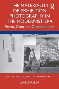 The Materiality of Exhibition Photography in the Modernist Era: Form, Content, Consequence
