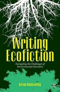 Writing Ecofiction: Navigating the Challenges of Environmental Narrative